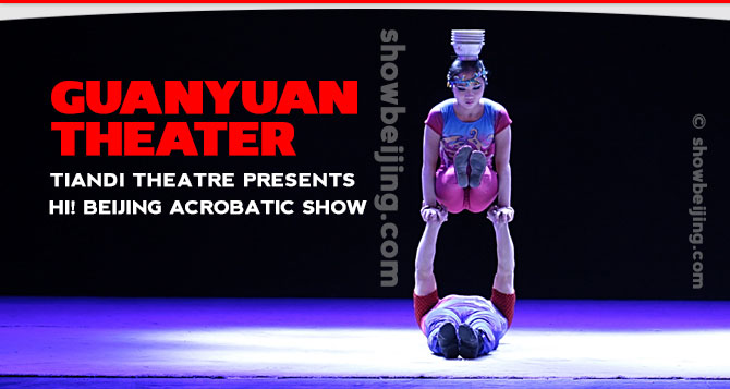 GuanYuan Theater Hi! Beijing Acrobatic Show